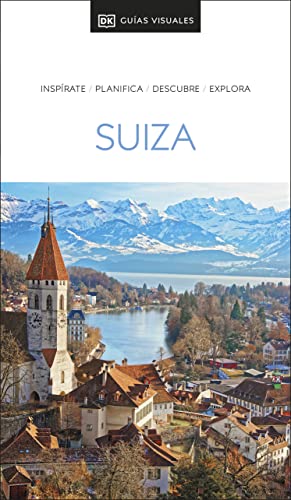 Suiza Guía Visual: Inspirate, planifica, descubre, explora (Travel Guide) von Suiza